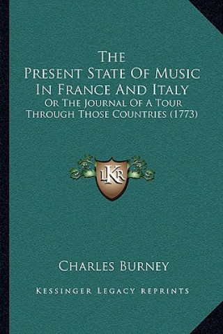 Knjiga The Present State Of Music In France And Italy: Or The Journal Of A Tour Through Those Countries (1773) Charles Burney