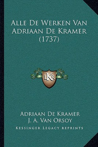 Könyv Alle De Werken Van Adriaan De Kramer (1737) Adriaan De Kramer