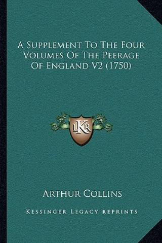 Kniha A Supplement To The Four Volumes Of The Peerage Of England V2 (1750) Arthur Collins