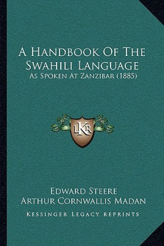 Kniha A Handbook Of The Swahili Language: As Spoken At Zanzibar (1885) Edward Steere