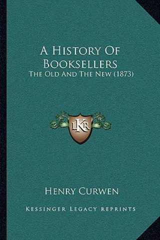 Książka A History Of Booksellers: The Old And The New (1873) Henry Curwen