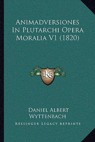 Kniha Animadversiones In Plutarchi Opera Moralia V1 (1820) Daniel Albert Wyttenbach