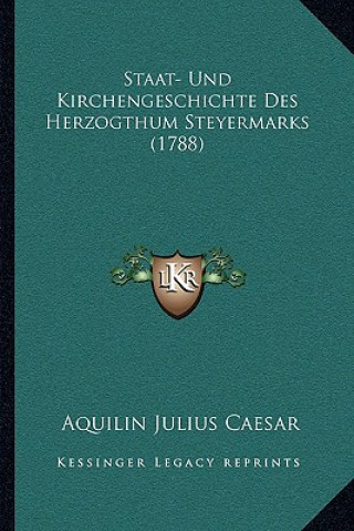Boek Staat- Und Kirchengeschichte Des Herzogthum Steyermarks (1788) Aquilin Julius Caesar