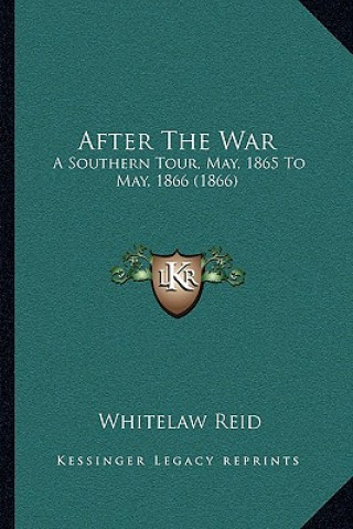 Carte After The War: A Southern Tour, May, 1865 To May, 1866 (1866) Whitelaw Reid