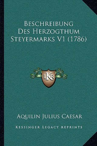 Libro Beschreibung Des Herzogthum Steyermarks V1 (1786) Aquilin Julius Caesar