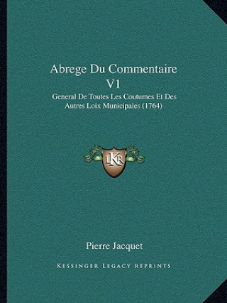 Kniha Abrege Du Commentaire V1: General De Toutes Les Coutumes Et Des Autres Loix Municipales (1764) Pierre Jacquet