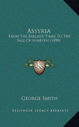 Kniha Assyria: From The Earliest Times To The Fall Of Nineveh (1890) George Smith