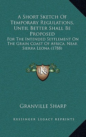 Carte A Short Sketch Of Temporary Regulations, Until Better Shall Be Proposed: For The Intended Settlement On The Grain Coast Of Africa, Near Sierra Leona ( Granville Sharp