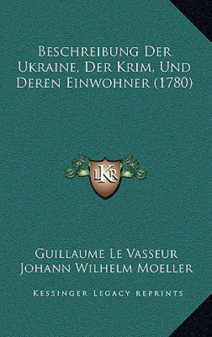 Könyv Beschreibung Der Ukraine, Der Krim, Und Deren Einwohner (1780) Guillaume Le Vasseur