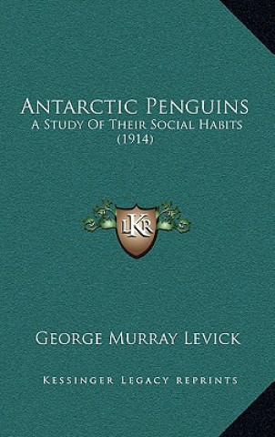 Książka Antarctic Penguins: A Study Of Their Social Habits (1914) George Murray Levick