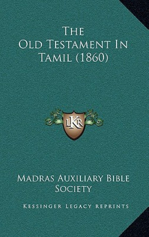 Kniha The Old Testament In Tamil (1860) Madras Auxiliary Bible Society