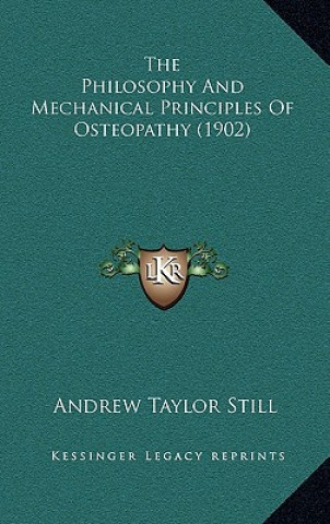 Knjiga The Philosophy And Mechanical Principles Of Osteopathy (1902) Andrew Taylor Still