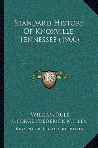 Kniha Standard History Of Knoxville, Tennessee (1900) William Rule