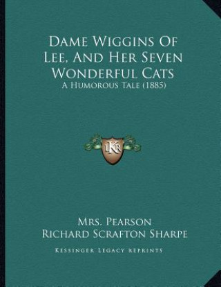 Książka Dame Wiggins Of Lee, And Her Seven Wonderful Cats: A Humorous Tale (1885) Mrs Pearson