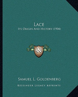 Buch Lace: Its Origin And History (1904) Samuel L. Goldenberg