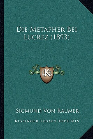 Kniha Die Metapher Bei Lucrez (1893) Sigmund Von Raumer