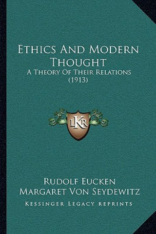 Carte Ethics And Modern Thought: A Theory Of Their Relations (1913) Rudolf Eucken