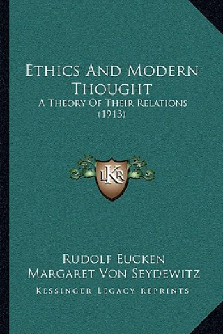 Kniha Ethics And Modern Thought: A Theory Of Their Relations (1913) Rudolf Eucken