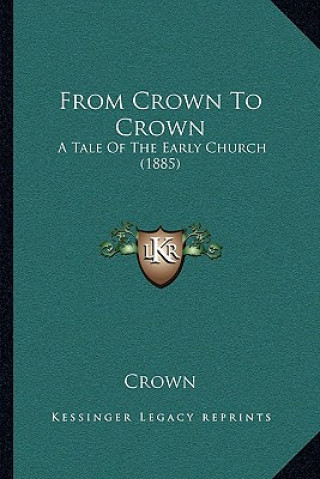 Kniha From Crown To Crown: A Tale Of The Early Church (1885) Crown