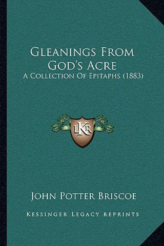Carte Gleanings From God's Acre: A Collection Of Epitaphs (1883) John Potter Briscoe
