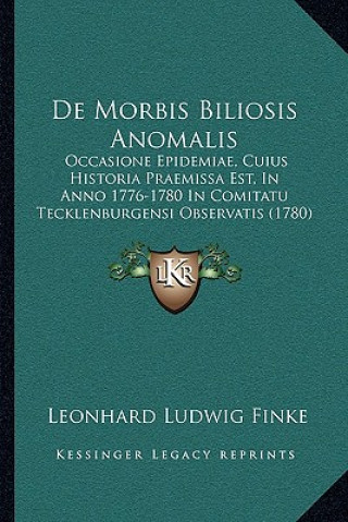 Książka De Morbis Biliosis Anomalis: Occasione Epidemiae, Cuius Historia Praemissa Est, In Anno 1776-1780 In Comitatu Tecklenburgensi Observatis (1780) Leonhard Ludwig Finke