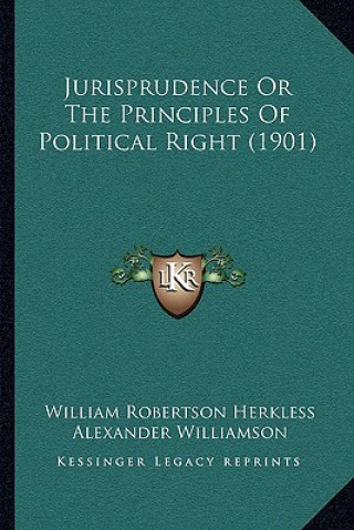 Kniha Jurisprudence Or The Principles Of Political Right (1901) William Robertson Herkless