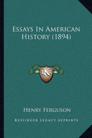 Book Essays In American History (1894) Henry Ferguson