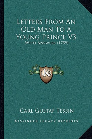 Kniha Letters From An Old Man To A Young Prince V3: With Answers (1759) Carl Gustaf Tessin