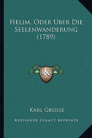 Buch Helim, Oder Uber Die Seelenwanderung (1789) Karl Grosse
