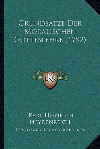 Kniha Grundsatze Der Moralischen Gotteslehre (1792) Karl Heinrich Heydenreich