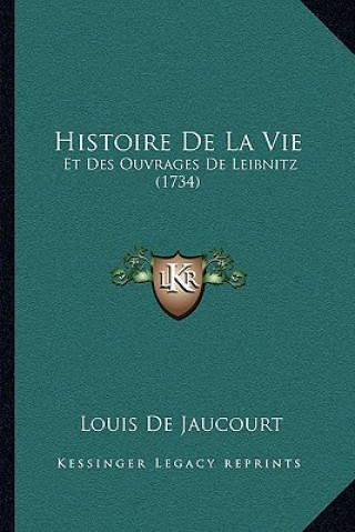 Buch Histoire De La Vie: Et Des Ouvrages De Leibnitz (1734) Louis De Jaucourt