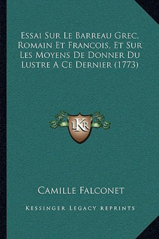 Kniha Essai Sur Le Barreau Grec, Romain Et Francois, Et Sur Les Moyens De Donner Du Lustre A Ce Dernier (1773) Camille Falconet