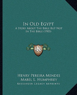 Buch In Old Egypt: A Story About The Bible But Not In The Bible (1903) Henry Pereira Mendes