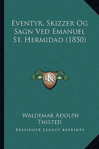 Knjiga Eventyr, Skizzer Og Sagn Ved Emanuel St. Hermidad (1850) Waldemar Adolph Thisted