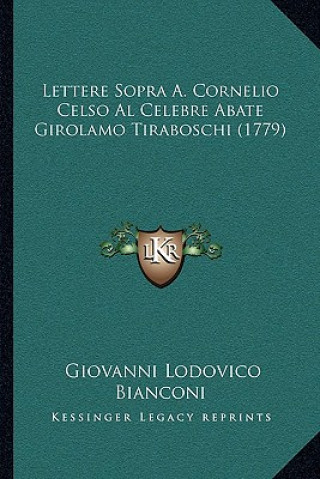 Kniha Lettere Sopra A. Cornelio Celso Al Celebre Abate Girolamo Tiraboschi (1779) Giovanni Lodovico Bianconi