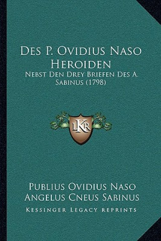 Kniha Des P. Ovidius Naso Heroiden: Nebst Den Drey Briefen Des A. Sabinus (1798) Publius Ovidius Naso