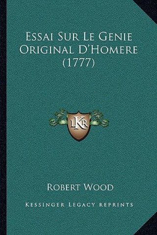 Kniha Essai Sur Le Genie Original D'Homere (1777) Robert Wood