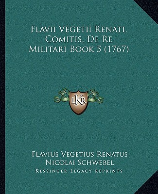 Könyv Flavii Vegetii Renati, Comitis, De Re Militari Book 5 (1767) Flavius Vegetius Renatus