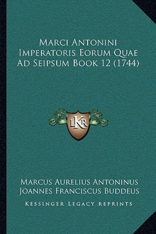 Kniha Marci Antonini Imperatoris Eorum Quae Ad Seipsum Book 12 (1744) Marcus Aurelius Antoninus