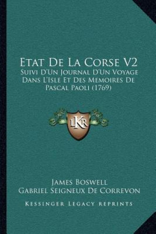 Knjiga Etat De La Corse V2: Suivi D'Un Journal D'Un Voyage Dans L'Isle Et Des Memoires De Pascal Paoli (1769) James Boswell