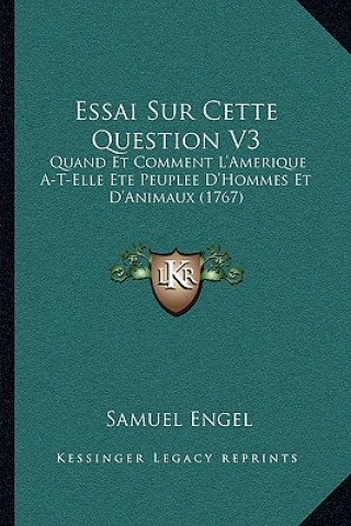 Buch Essai Sur Cette Question V3: Quand Et Comment L'Amerique A-T-Elle Ete Peuplee D'Hommes Et D'Animaux (1767) Samuel Engel