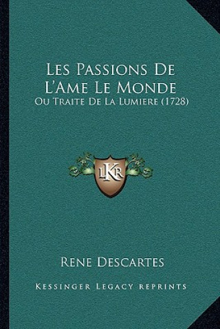 Książka Les Passions De L'Ame Le Monde: Ou Traite De La Lumiere (1728) Rene Descartes