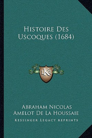 Buch Histoire Des Uscoques (1684) Abraham Nicolas Amelot De La Houssaie