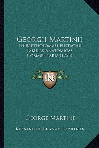 Kniha Georgii Martinii: In Bartholomaei Eustachii Tabulas Anatomicas Commentaria (1755) George Martine