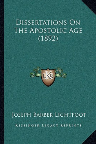 Kniha Dissertations On The Apostolic Age (1892) Joseph Barber Lightfoot