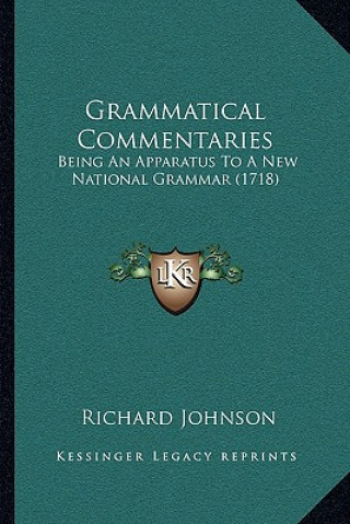 Livro Grammatical Commentaries: Being An Apparatus To A New National Grammar (1718) Richard Johnson