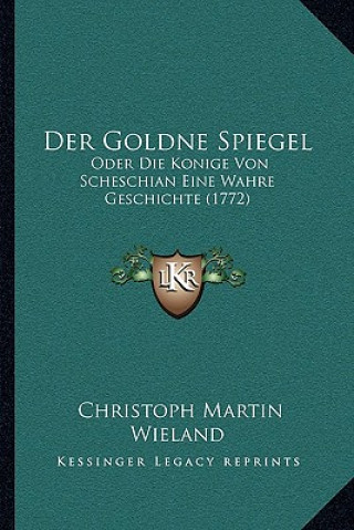 Carte Der Goldne Spiegel: Oder Die Konige Von Scheschian Eine Wahre Geschichte (1772) Christoph Martin Wieland