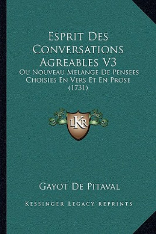 Kniha Esprit Des Conversations Agreables V3: Ou Nouveau Melange De Pensees Choisies En Vers Et En Prose (1731) Gayot De Pitaval