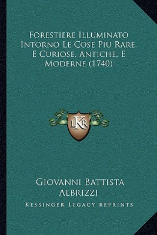 Könyv Forestiere Illuminato Intorno Le Cose Piu Rare, E Curiose, Antiche, E Moderne (1740) Giovanni Battista Albrizzi