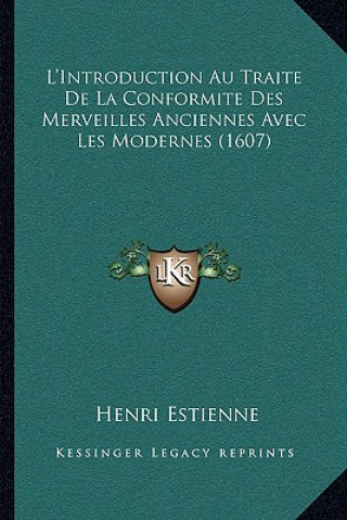 Knjiga L'Introduction Au Traite De La Conformite Des Merveilles Anciennes Avec Les Modernes (1607) Henri Estienne